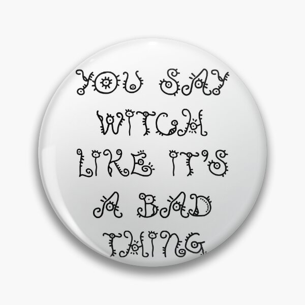 Item preview, You say witch like it's a bad thing designed and sold by Tchevu.