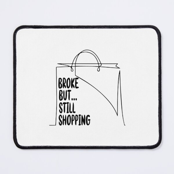 Item preview, Broke But Still Shopping Funny Shirt For Women And Men   designed and sold by GreatLifeTeesxs.