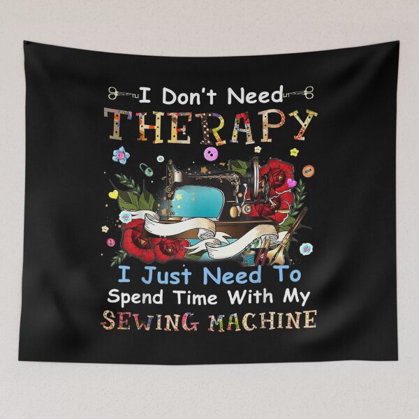 Item preview,  Need Dont Therapy Just Funny Sewing Machine designed and sold by suzanso.