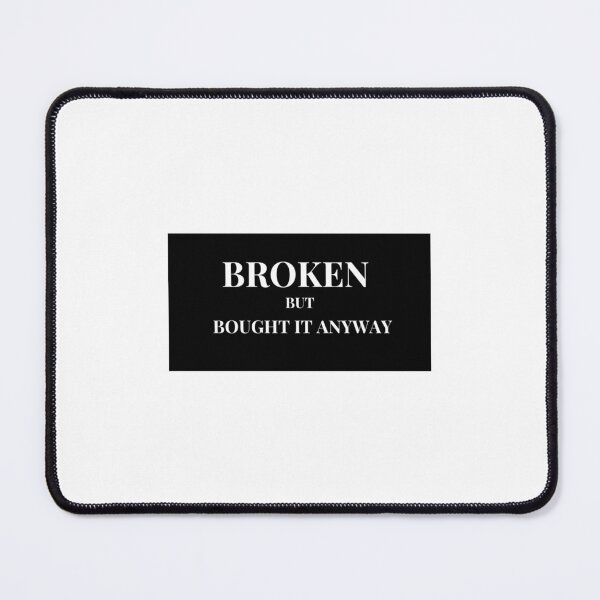 Item preview, Broken But Bought It Anyway - Funny Broken But Still Shopping Quotes Mouse Pad designed and sold by GreatLifeTeesxs.