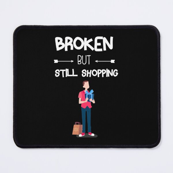 Item preview, Broken But Still Shopping   Copy Copy Copy Copy Copy Copy Copy Copy Copy Copy Copy designed and sold by GreatLifeTeesxs.