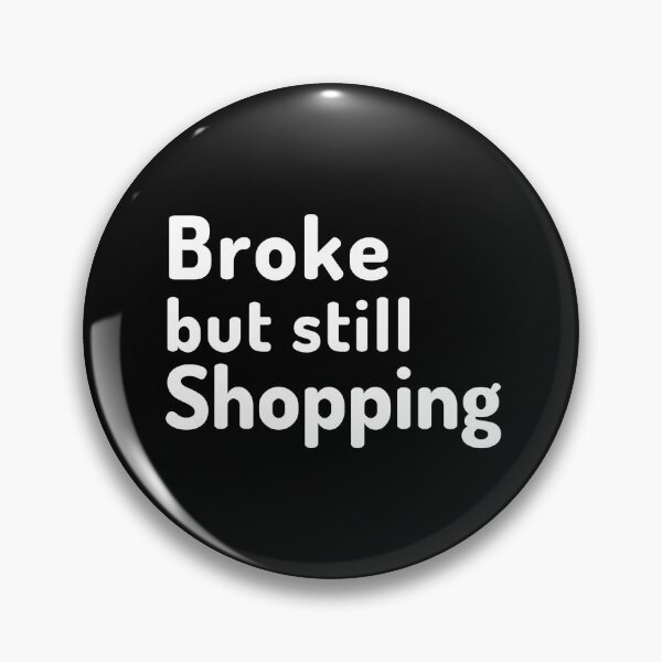 Item preview, Broke but still shopping designed and sold by Manoroma.