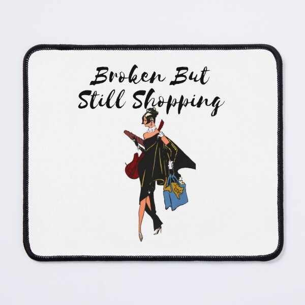 Item preview, Broken But Still Shopping designed and sold by GreatLifeTeesxs.