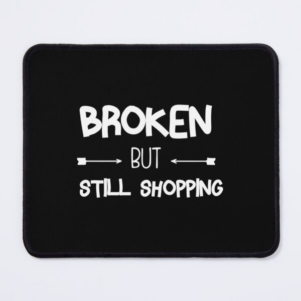 Item preview, Broken But Still Shopping   Copy Copy Copy Copy Copy Copy Copy Copy Copy Copy designed and sold by GreatLifeTeesxs.