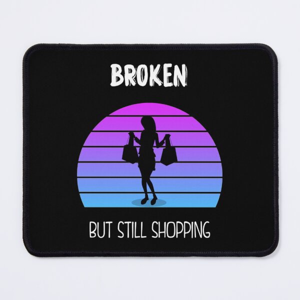 Item preview, Broken But Still Shopping   Copy Copy Copy Copy Copy Copy Copy designed and sold by GreatLifeTeesxs.