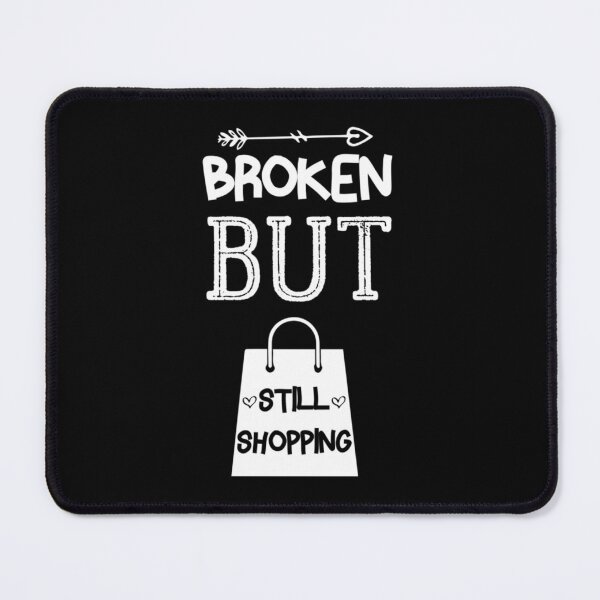 Item preview, Broken But Still Shopping Copy Copy Copy Copy Copy designed and sold by GreatLifeTeesxs.