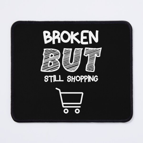 Item preview, Broken But Still Shopping   Copy Copy Copy Copy designed and sold by GreatLifeTeesxs.