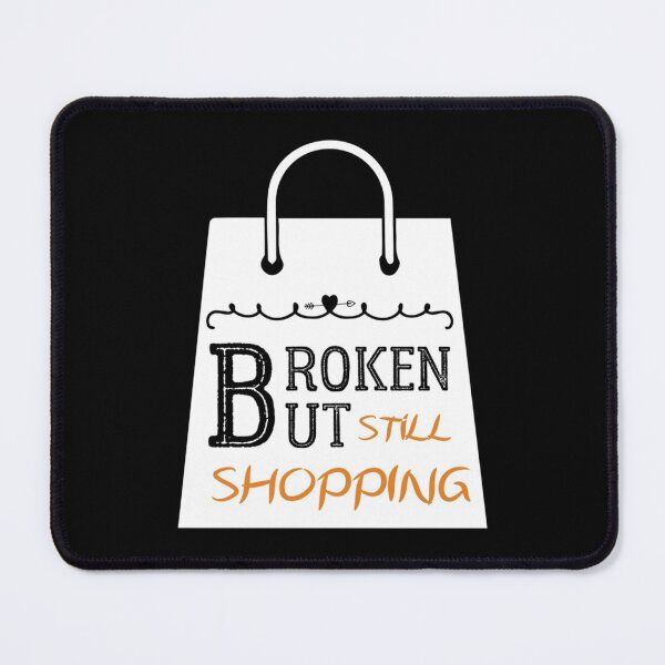 Item preview, Broken But Still Shopping   Copy designed and sold by GreatLifeTeesxs.