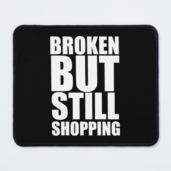 Item preview, Broken But Still Shopping   designed and sold by GreatLifeTeesxs.