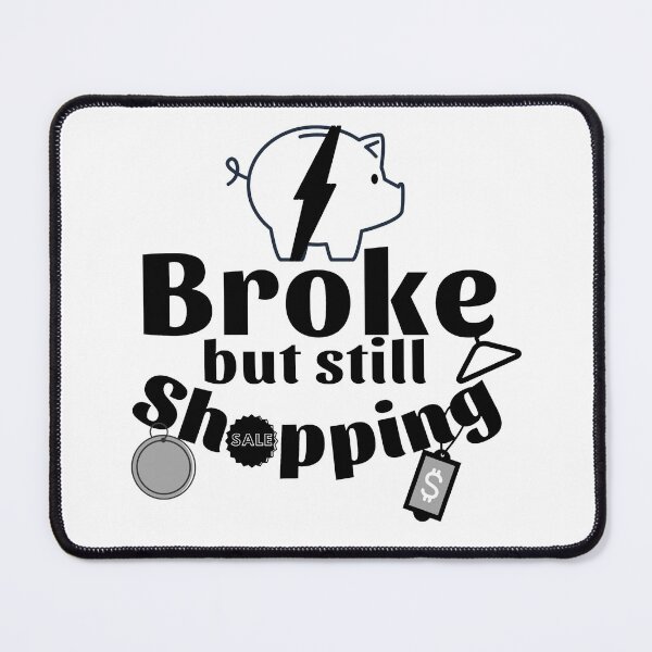 Item preview, Broke but a shoppaholic designed and sold by Manoroma.