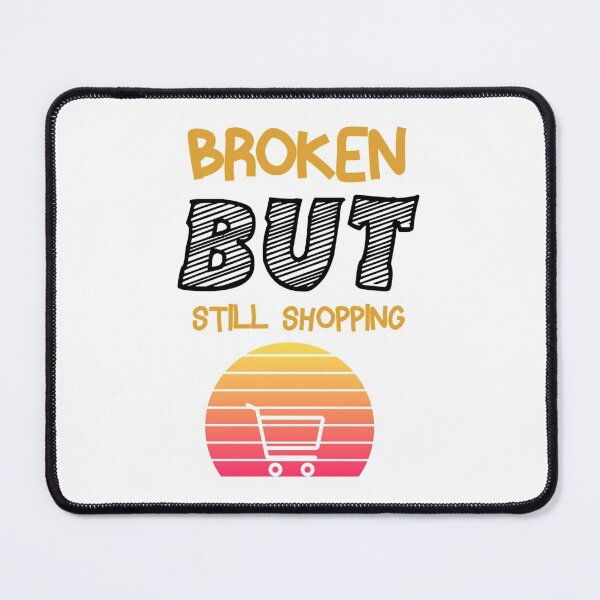 Item preview, Broken But Still Shopping  Copy Copy Copy Copy Copy Copy Copy Copy Copy Copy designed and sold by GreatLifeTeesxs.