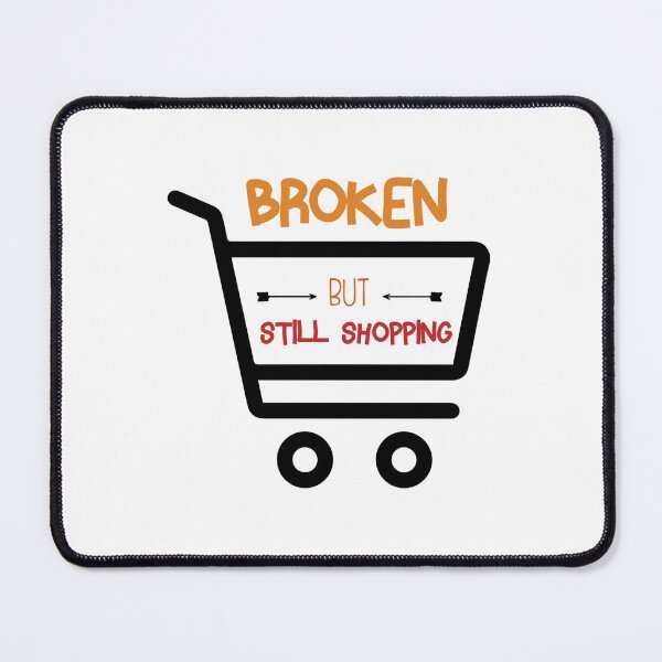 Item preview, Broken But Still Shopping Copy Copy Copy Copy Copy Copy Copy Copy Copy designed and sold by GreatLifeTeesxs.