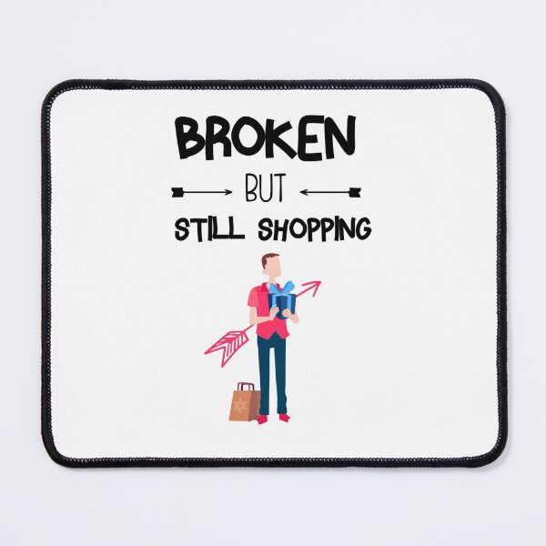 Item preview, Broken But Still Shopping Copy Copy Copy Copy Copy Copy Copy Copy designed and sold by GreatLifeTeesxs.