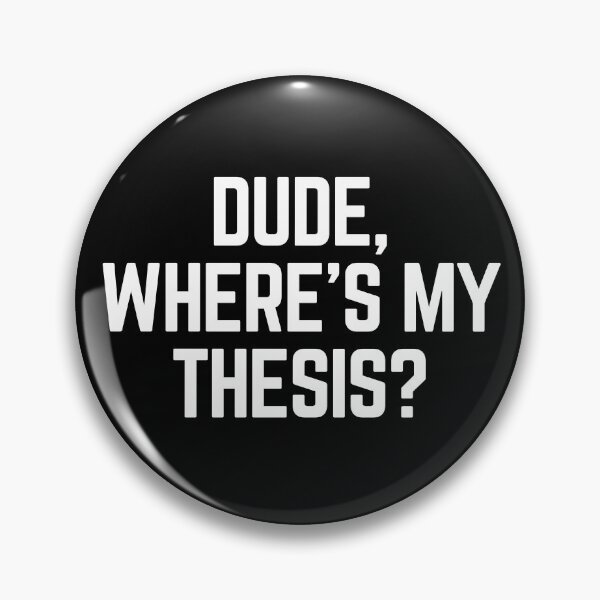 Item preview, Dude Where's My Thesis? designed and sold by Legit Hooligan.
