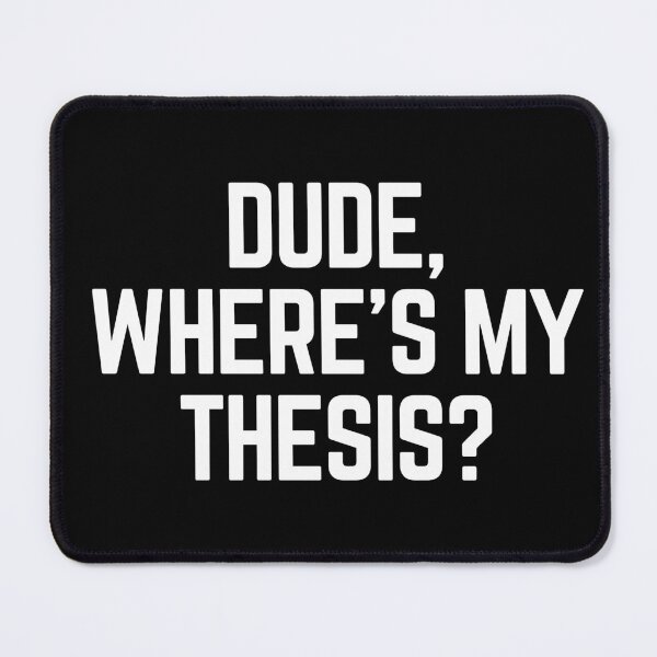 Item preview, Dude Where's My Thesis? designed and sold by Legit Hooligan.