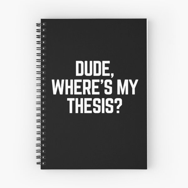 Item preview, Dude Where's My Thesis? designed and sold by Legit Hooligan.