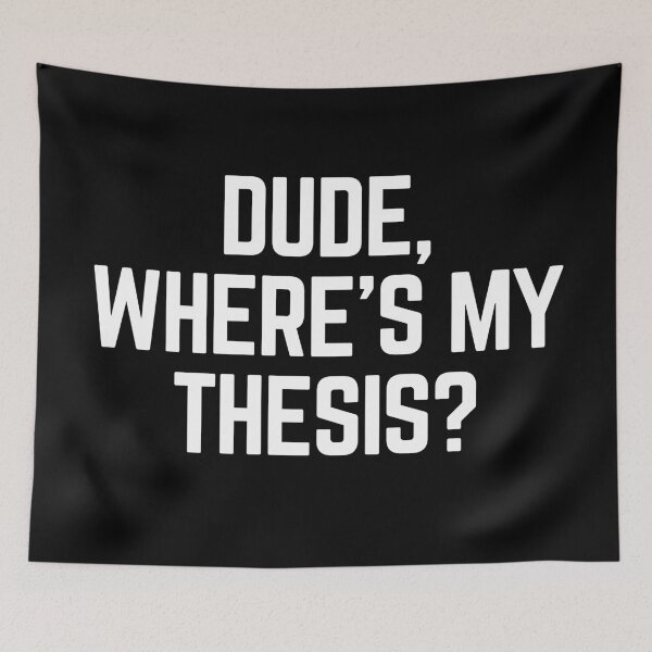 Item preview, Dude Where's My Thesis? designed and sold by Legit Hooligan.