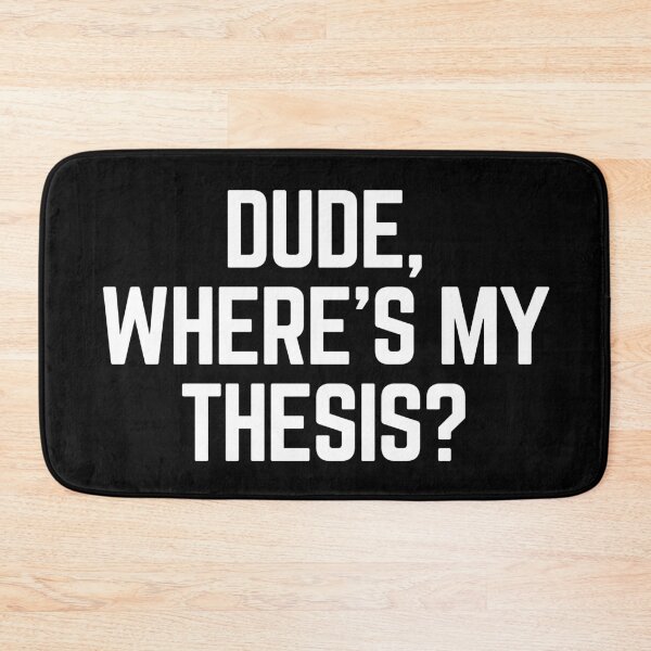 Item preview, Dude Where's My Thesis? designed and sold by Legit Hooligan.