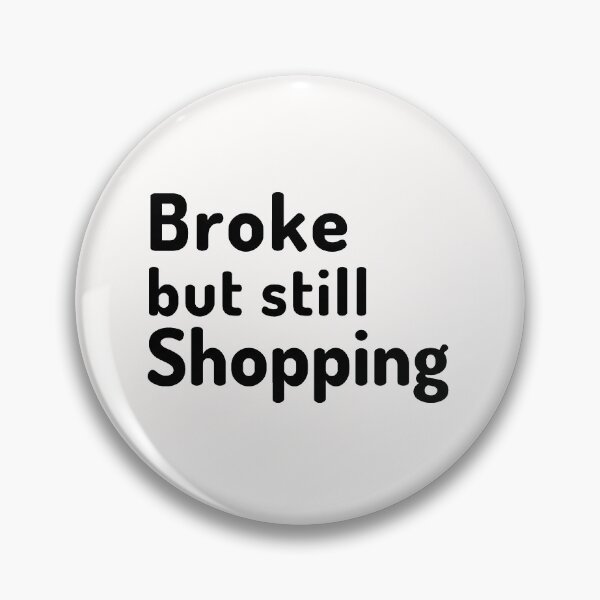 Item preview, Broke but love shopping designed and sold by Manoroma.