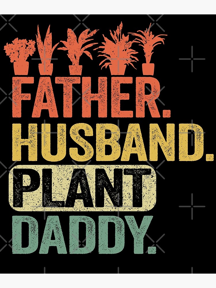 Father Husband Plant Daddy Funny Gardener Dad Plants Poster For Sale By Stronzi Redbubble
