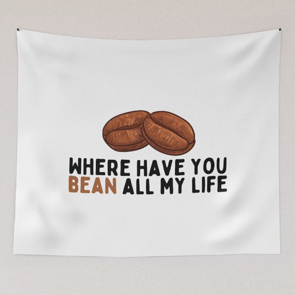 Item preview, Where Have You Bean All My Life designed and sold by georgiab491mic.