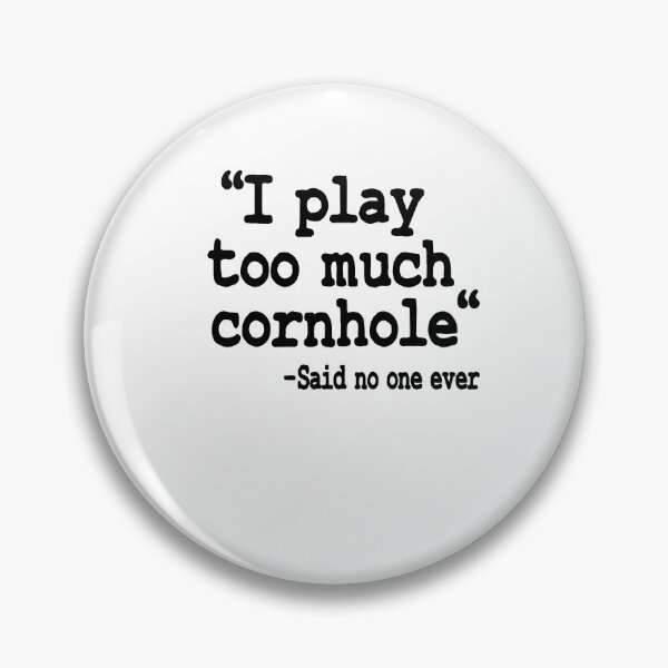 Item preview, I Play Too Much Cornhole Said No One Ever Quote Corn Hole designed and sold by Stronzi.