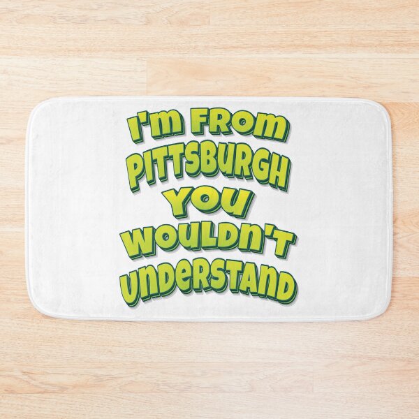 Item preview, I'm From Pittsburgh You Wouldn't Understand designed and sold by ProjectX23.