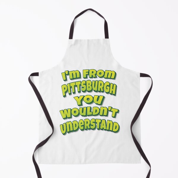 Item preview, I'm From Pittsburgh You Wouldn't Understand designed and sold by ProjectX23.