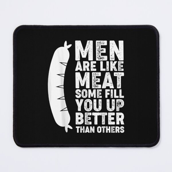 Item preview, Men Are Like Meat Some Fill You Up Better Than Others designed and sold by sharpssmine.