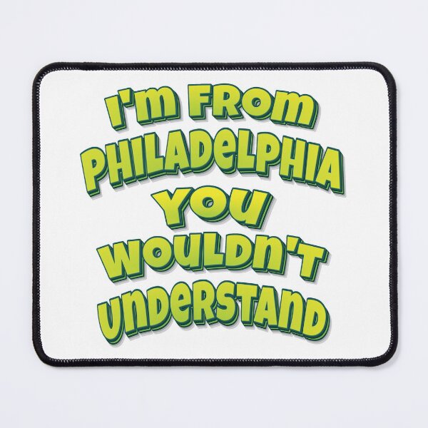 Item preview, I'm From Philadelphia You Wouldn't Understand designed and sold by ProjectX23.