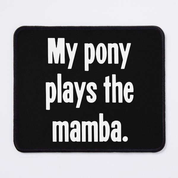 Item preview, My Pony Plays the Mamba designed and sold by Good-Looking Corpse.