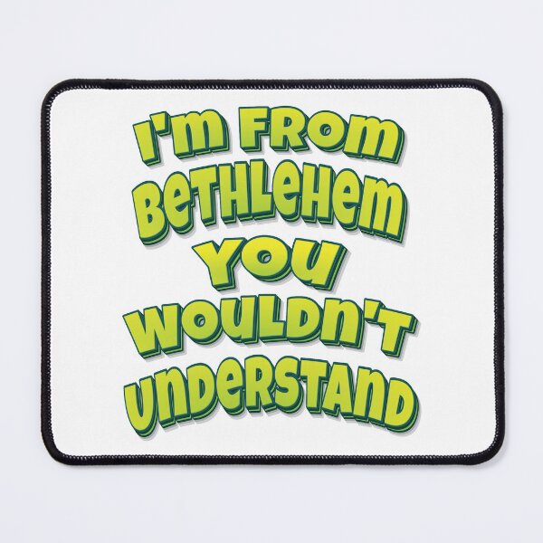 Item preview, I'm From Bethlehem You Wouldn't Understand designed and sold by ProjectX23.