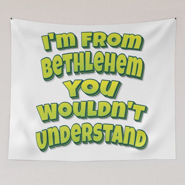Item preview, I'm From Bethlehem You Wouldn't Understand designed and sold by ProjectX23.