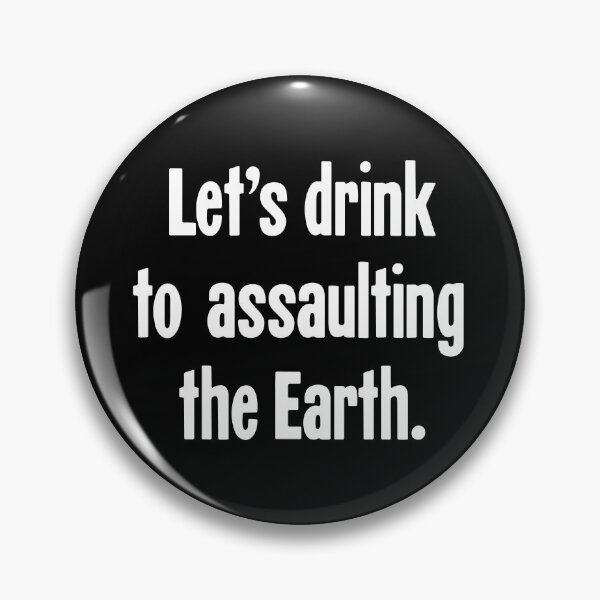 Item preview, Let's Drink To Assaulting the Earth designed and sold by Good-Looking Corpse.