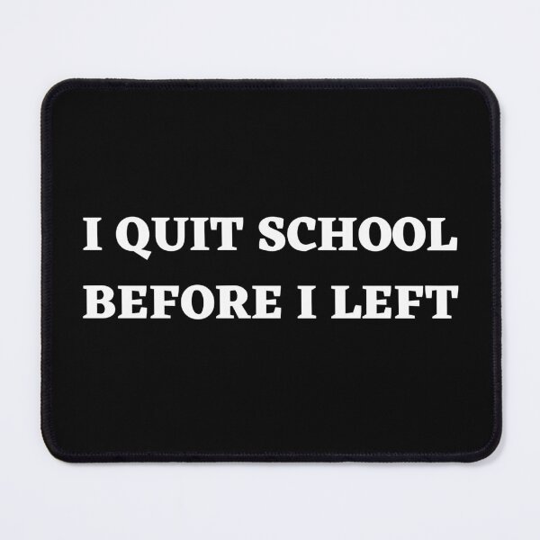 Item preview, I quit school before i left designed and sold by Kuitoo.