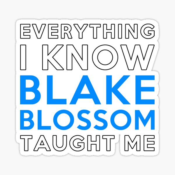 Everything i know - Blake Blossom Sticker