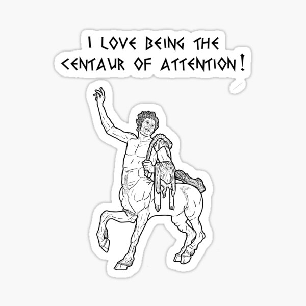 I love being the centaur of attention! Sticker