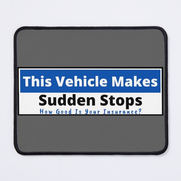 Item preview, This Vehicle Makes Sudden Stops, How Good Is Your Insurance? designed and sold by Gilby-Designs.