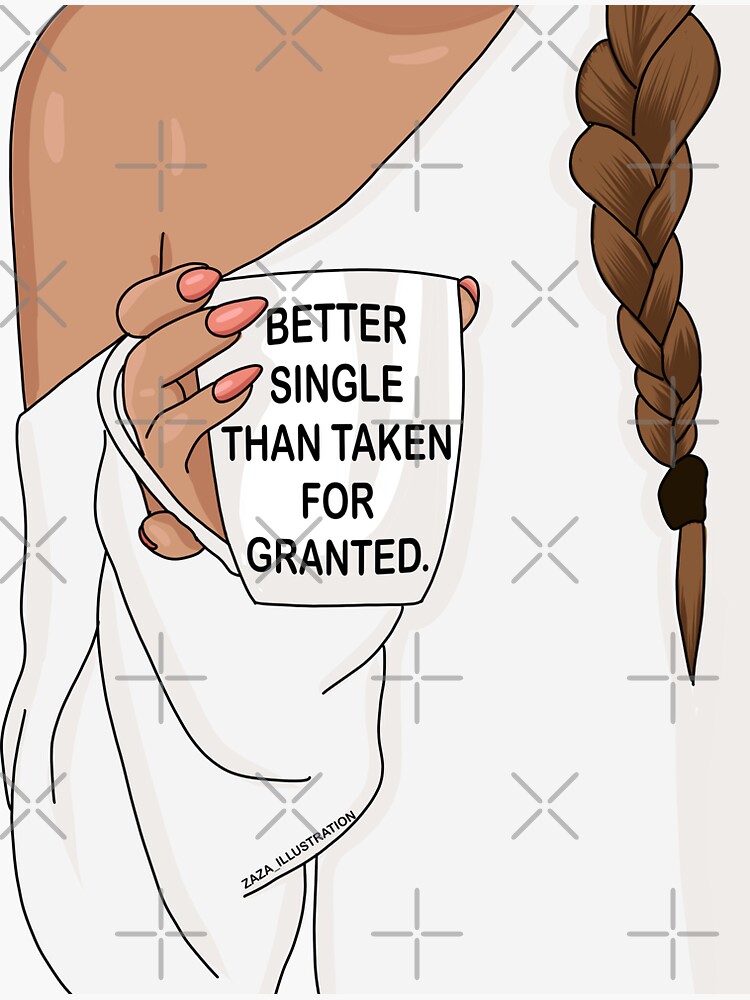 "Better single than taken for granted " Sticker for Sale by