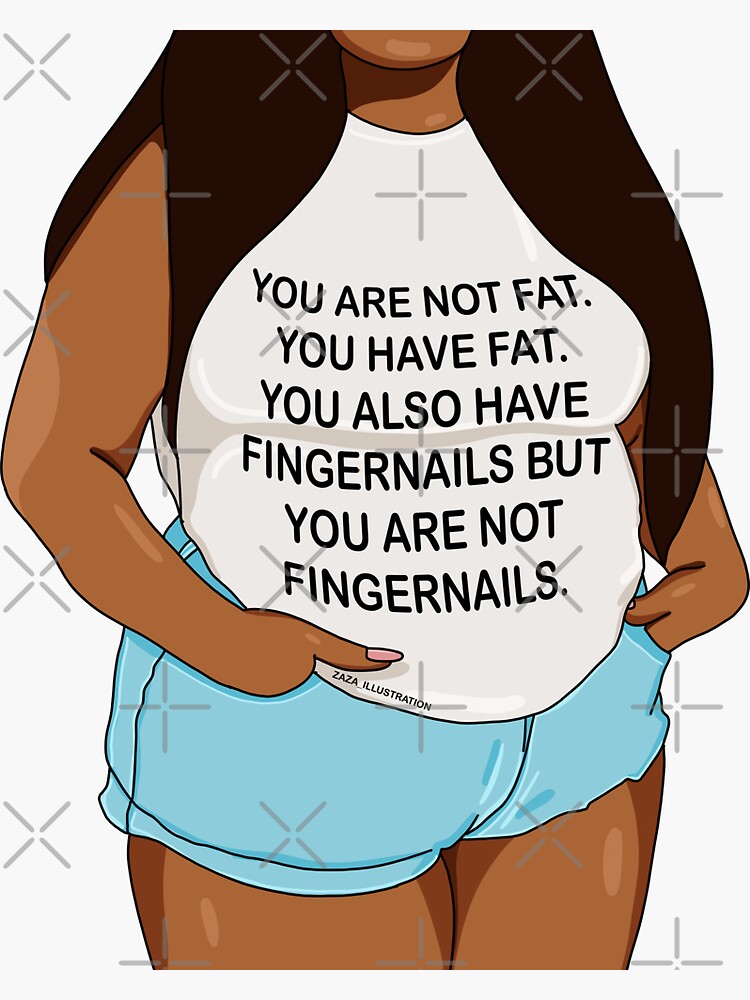 "You are not fat " Sticker for Sale by drawingwithzaza Redbubble