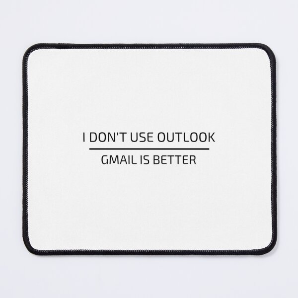 Item preview, I DON'T USE OUTLOOK GMAIL IS BETTER designed and sold by djaber1998.