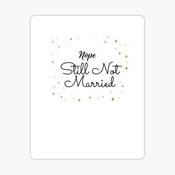 still-not-married-perfect-design-for-large-family-gatherings-sticker