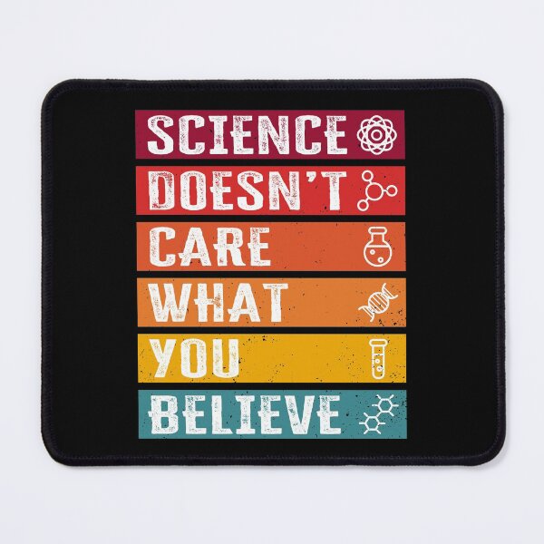 Item preview, Science doesn't care what you believe, Funny Science quote designed and sold by AS-Shirts.