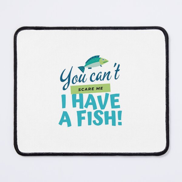 Item preview, YOU CAN'T SCARE ME I HAVE A FISH designed and sold by theshowstore.
