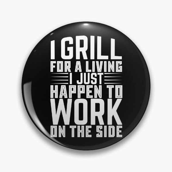 Item preview, I Grill For A Living I Just Happen To Work On The Side - Backyard Food designed and sold by LarrysDesigns.