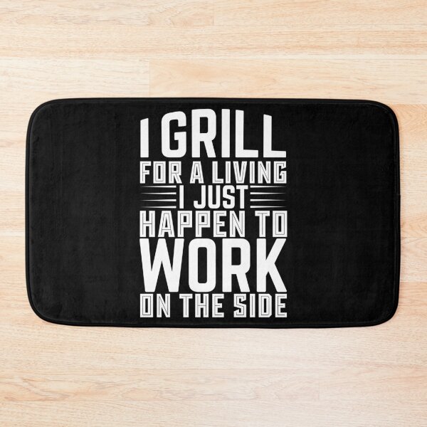 Item preview, I Grill For A Living I Just Happen To Work On The Side - Backyard Food designed and sold by LarrysDesigns.