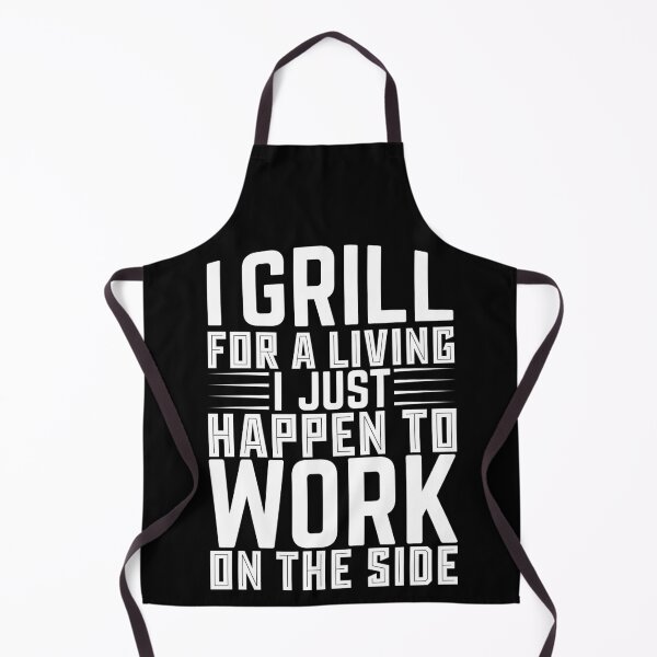 Item preview, I Grill For A Living I Just Happen To Work On The Side - Backyard Food designed and sold by LarrysDesigns.