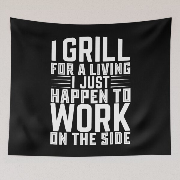 Item preview, I Grill For A Living I Just Happen To Work On The Side - Backyard Food designed and sold by LarrysDesigns.