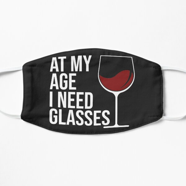 At My Age I Need Glasses - Quote About Wine - Wine Lover (White Text) Flat Mask