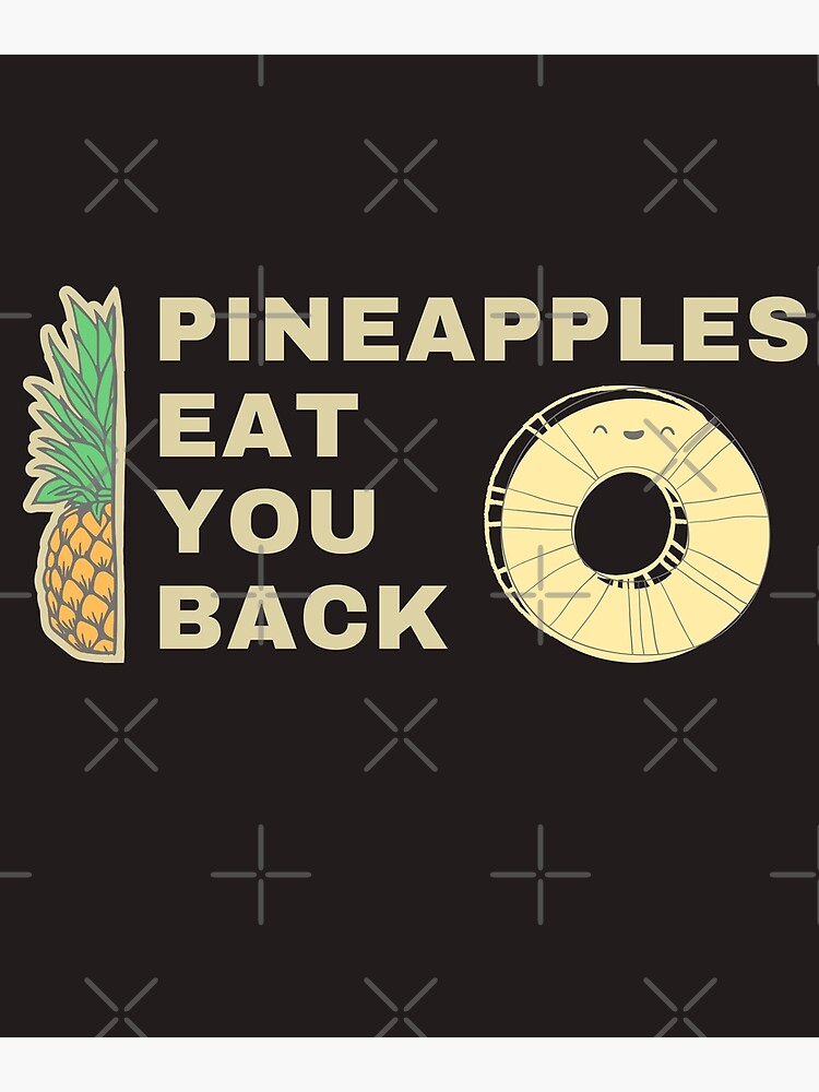 " Pineapples Eat You Back face" Poster for Sale by shopbestidea Redbubble
